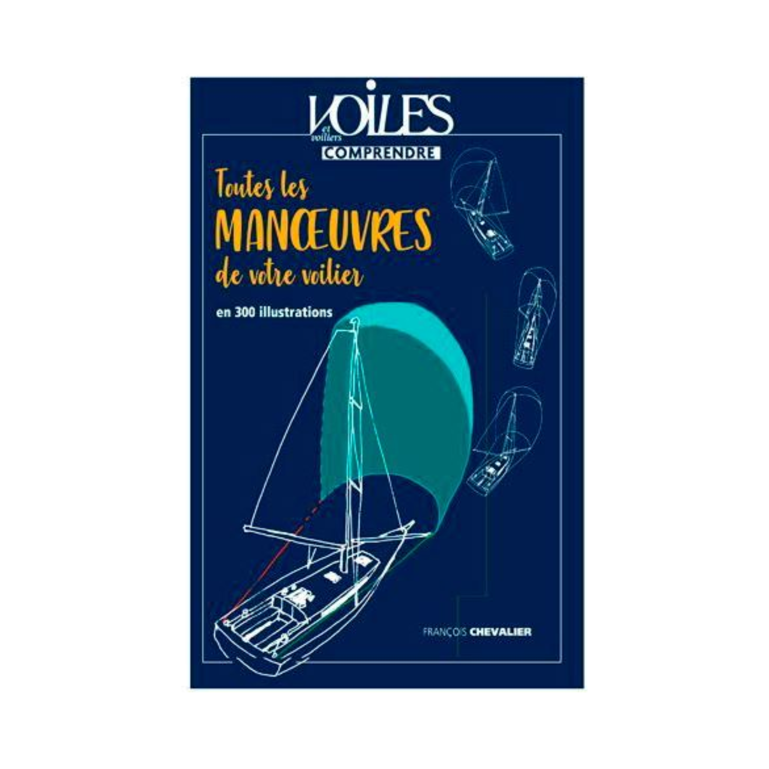COMPRENDRE toutes les Manoeuvres de votre voilier en 300 illustrations