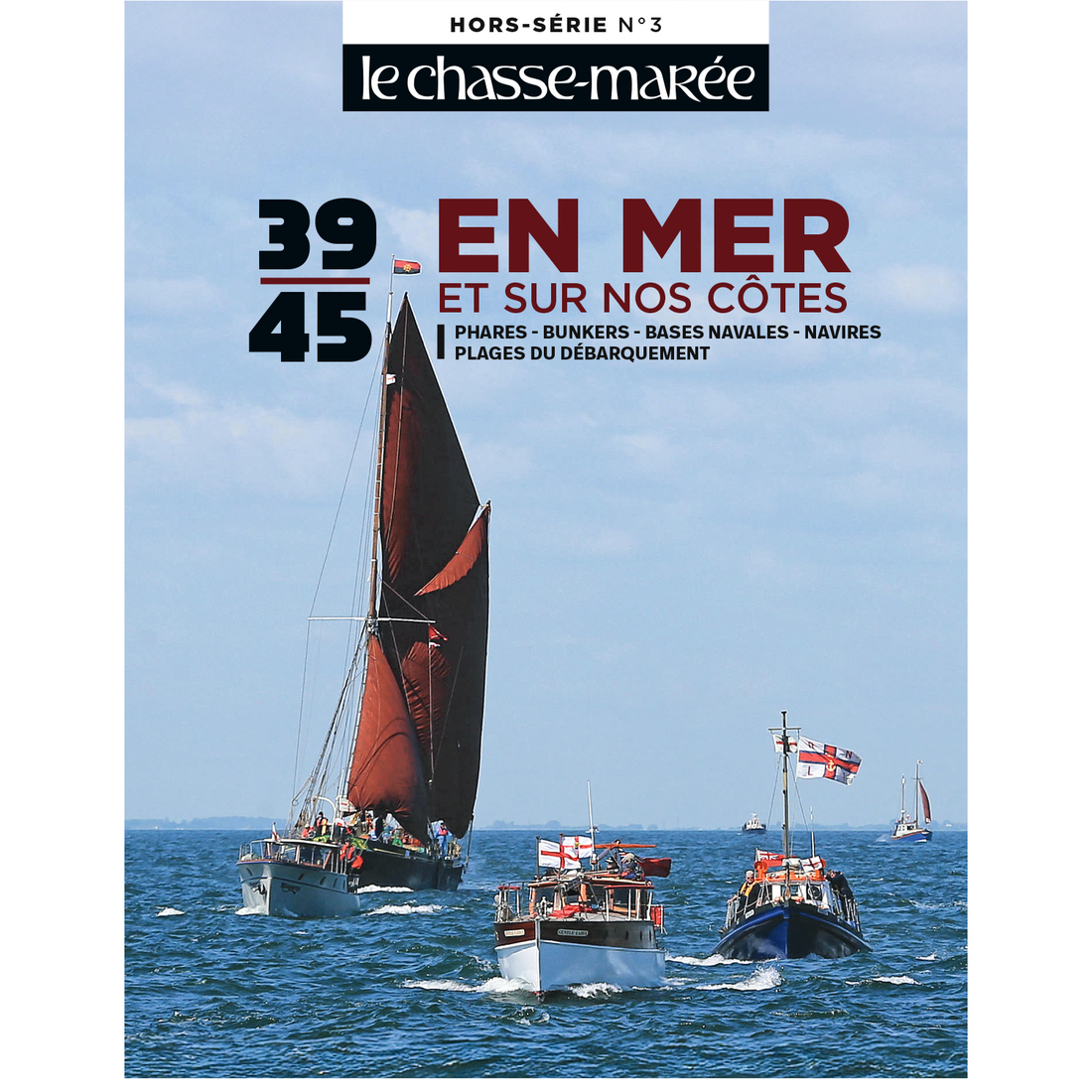 Hors-Série Chasse-Marée N°3- 39/45, en mer et sur nos côtes - Juin 2025